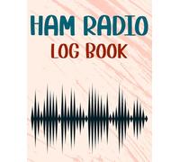 Ham Radio Log Book: Amateur Radio Operator Station Log Book For Serious Radio Operators To Track All Communication