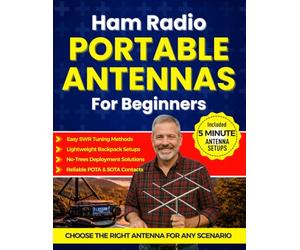Ham Radio Portable Antennas for Beginners: Step-by-Step Setups for POTA, SOTA, and Portable Ops - Choose the Right Antenna, Deploy Fast, Tune SWR with Confidence