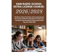 Ham Radio School Extra License Course: 2026/2028: FCC Element 4 Exam Prep Guide with Complete Question Pool, Amateur Radio Extra Study Manual, ... for Advanced Ham Radio Operators 2026-2028