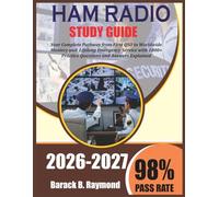 HAM Radio Study Guide 2026 2027: Your Complete Pathway from First QSO to Worldwide Mastery and Lifelong Emergency Service with 1000+ Practice Questions and Answers Explained