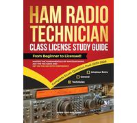 Ham Radio Technician Class License Study Guide: From Beginner to Licensed! Master the Fundamentals of Amateur Radio, Ace the FCC Exam and Get on the Air with Confidence