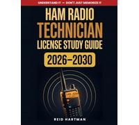 Ham Radio Technician License Study Guide 2026-2030: Understand It, Don't Just Memorize It - Total Beginner to Licensed with the 2-Week Pass Plan, Every Question Explained, Memory Hooks That Stick
