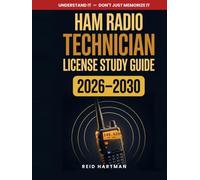 Ham Radio Technician License Study Guide 2026-2030: Understand It, Don't Just Memorize It - Total Beginner to Licensed with the 2-Week Pass Plan, Every Question Explained, Memory Hooks That Stick