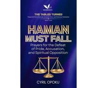 Haman Must Fall: Prayers for the Defeat of Pride, Accusation, and Spiritual Opposition