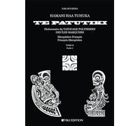 HAMANI HAA TUHUKA TE PATUTIKI: Dictionnaire du tatouage polynésien des îles Marquises Tom2