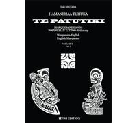 HAMANI HAA TUHUKA TE PATUTIKI (ENGLISH): POLYNESIAN TATTOO DICTIONARY MARQUESAS ISLANDS - Marquesan-English / English-Marquesan - VOLUME II
