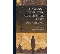 Hamann's Schriften, Achter Theil, Erste Abtheilung Paperback Book By Johann Georg Hamann