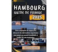 HAMBOURG GUIDE DE VOYAGE 2025: Votre compagnon de voyage pour découvrir des informations importantes pour passer un moment inoubliable et profiter de cette destination.