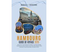 HAMBOURG GUIDE DE VOYAGE 2026: Découvrez le riche patrimoine artistique, le puissant héritage industriel et la culture maritime vivace de la ville ... et la plus dynamique d'Europe du Nord.