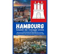 Hambourg Guide de voyage 2026: Votre guide complet pour explorer l’histoire, les ports et les trésors cachés de Hambourg
