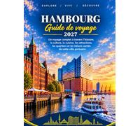 Hambourg Guide de voyage 2027: Un voyage complet à travers l'histoire, la culture, la cuisine, les attractions, les quartiers et les trésors cachés de cette ville portuaire.