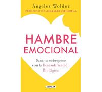Hambre emocional / Emotional Hunger: Sana Tu Sobrepeso Con La Descodificacion Biologica