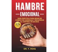 Hambre emocional: Guía práctica para dejar de comer por ansiedad y recuperar el control en 28 días