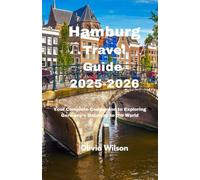 Hamburg Travel Guide 2025-2026: Your Complete Companion to Exploring Germany’s Gateway to the World