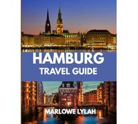HAMBURG TRAVEL GUIDE 2025: The Best Time to Visit, Top Places to Explore, and Everything You Need to Know Before You Go