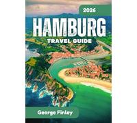 HAMBURG TRAVEL GUIDE 2026: Navigating the City, Meeting the People, Finding the Quiet