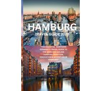 HAMBURG TRAVEL GUIDE 2026: “The Essential Northern Germany’s Travel Guide to the Gems and Sailing Through Tradition, Innovation & Adventure in Hamburg”