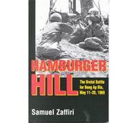 Hamburger Hill: The Brutal Battle for Dong Ap Bia: May 11-20, 1969