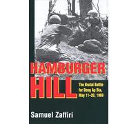 Hamburger Hill: The Brutal Battle for Dong Ap Bia: May 11-20, 1969