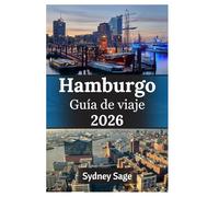 Hamburgo Guía de viaje 2026: Domine la paradoja de la ciudad portuaria, las sesiones de jazz en bodegas, las escapadas a clubes de playa y las ... por el clima del puerto rebelde de Alemania.