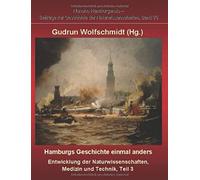 Hamburgs Geschichte Einmal Anders - Entwicklung Der Naturwissenschaften, Medizin Und Technik, Teil 3.