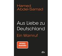 Hamed Abdel-Samad Aus Liebe zu Deutschland: Ein Warnruf (Poche)