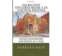 Hamilton Ontario In Colour Photos: Saving Our History One Photo At A Time (Cruising Ontario)