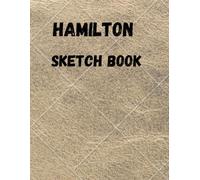 Hamilton Sketch Book: Blank Alexander Hamilton Revolution Sketch Book, for drawing, ideas and sketches, great for artists, students, and teachers,: 8.511 inch 21.59×27.94 cm 120 pages