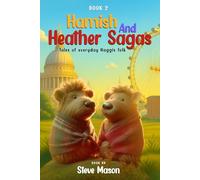 Hamish And Heather Sagas: Tales Of Everyday Haggis Folk: Evergreen Hollow To London: Advantures Of Friendship And Everyday Magic With Hamich And Heather Haggis