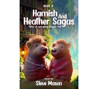 Hamish And Heather Sagas: Tales Of Everyday Haggis Folk: The Tales of Evergreen Hollow: Courage, Kindness, and The Magic of Friendship
