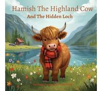 Hamish The Highland Cow And The Hidden Loch: A Gentle Adventure in the Misty Highlands Perfect For Bedtime Reading In Full Premium Color