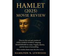 HAMLET (2025) MOVIE REVEIW: Discover the soul and creation of ANEIL KARIA’S HAMLET Adapting SHAKESPEARE for today: Tragedy, identity, and the future of storytelling