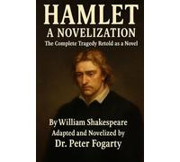 Hamlet - A Novelization: The Complete Tragedy Retold as a Novel A Full Prose Adaptation Using Shakespeare’s Original Dialogue By William Shakespeare · Adapted and Novelized by Dr. Peter Fogarty