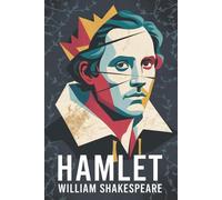 Hamlet: A Timeless Shakespearean Revenge Drama of Ghosts, Madness & Betrayal - Original Unabridged Version