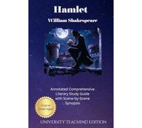 Hamlet: Annotated Comprehensive Literary Study Guide with Scene by Scene Synopsis