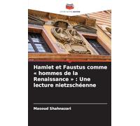 Hamlet et Faustus comme hommes de la Renaissance: Une lecture nietzschéenne
