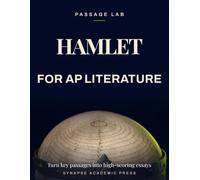 Hamlet for AP Literature: Turn Key Passages into High-Scoring Essays - Rubric-Based Analysis, Practice Prompts & Model Responses (AP English Literature and Composition Exam Prep 2026-2027)