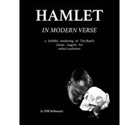 Hamlet in Modern Verse: A Faithful Rendering of The Bard's Classic Tragedy for Today's Audience