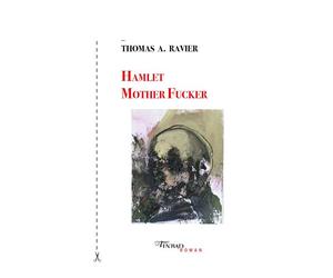 Hamlet Mother Fucker - Thomas A. Ravier - Tinbad - broché - Roman