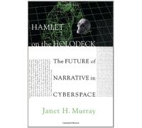 Hamlet on the Holodeck: The Future of Narrative in Cyberspace