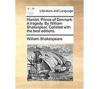 Hamlet, Prince of Denmark. a Tragedy. by William Shakespear. Collated with the Best Editions. Shakespeare, William (Auteur)