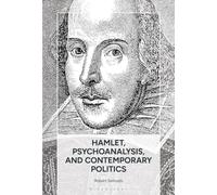 Hamlet, Psychoanalysis, and Contemporary Politics: Irony, Ideology, Authoritarianism, Hysteria, and the Universal Subject