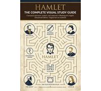 HAMLET: THE COMPLETE VISUAL STUDY GUIDE: Concept maps, analysis, and summaries of Shakespeare’s tragedy ((Educational Edition - Original text not included)
