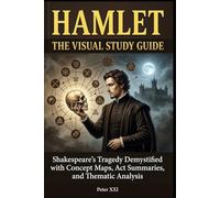 HAMLET: THE VISUAL STUDY GUIDE: Shakespeare’s Tragedy Demystified with Concept Maps, Act Summaries, and Thematic Analysis