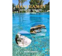 HAMMAMET GUIDA DI VIAGGIO 2025 2026: Esplora come un locale, Le migliori cose da fare, Dove alloggiare, Cosa mangiare, Consigli locali, Gite di un ... di viaggio per la prima volta in Tunisia