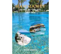 HAMMAMET GUIDE DE VOYAGE 2025 2026: Explorez comme un local, Les meilleures choses à faire, Où séjourner, Quoi manger, Conseils locaux, Excursions ... de voyage pour la première fois en Tunisie
