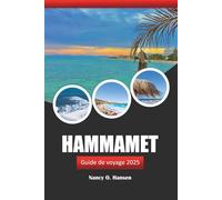 Hammamet Guide de voyage 2025: Explorez la culture, les plages magnifiques, l'aventure et les sites historiques de la destination côtière de la Tunisie