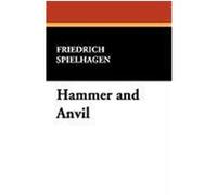 Hammer and Anvil Spielhagen, Friedrich (Auteur)