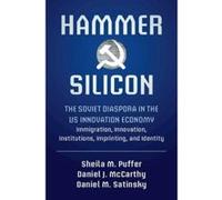 Hammer and Silicon: The Soviet Diaspora in the US Innovation Economy ? Immigration, Innovation, Institutions, Imprinting, and Identity - [Version Originale] Inconnu (Auteur)