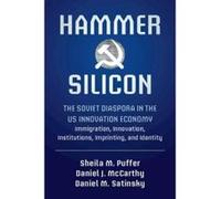 Hammer and Silicon: The Soviet Diaspora in the US Innovation Economy ? Immigration, Innovation, Institutions, Imprinting, and Identity - [Version Originale] Inconnu (Auteur)